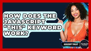 How Does The JavaScript "this" Keyword Work? - JavaScript Toolkit