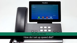 Yealink T57W -- How do I set up speed dial?