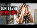 Don't EVER Give Up! - Powerful Study Motivation