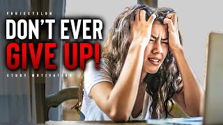 Don't EVER Give Up! - Powerful Study Motivation