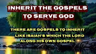 INHERIT THE GOSPELS TO SERVE GOD