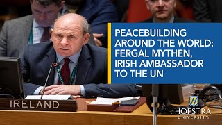 Peacebuilding Around the World: A Conversation with Fergal Mythen, Irish Ambassador to the UN