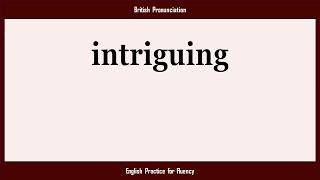 intriguing, How to Say or Pronounce INTRIGUING in American, British, Australian English