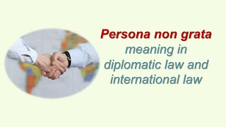 Persona non grata meaning in diplomatic law and international law