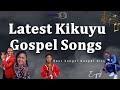 𝐋𝐚𝐭𝐞𝐬𝐭 𝐊𝐢𝐤𝐮𝐲𝐮 𝐆𝐨𝐬𝐩𝐞𝐥 𝐒𝐨𝐧𝐠𝐬 𝐌𝐢𝐱 𝟐𝟎𝟐4 | Top kikuyu Gospel Hits + inspiring music 🔥🔥🔥 #𝐊𝐢𝐤𝐮𝐲𝐮 #𝐆𝐨𝐬𝐩𝐞𝐥