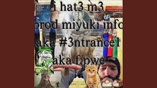 i hat3 m3 (prod miyuki info aka #3ntrance1 aka f pwe)