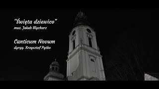 Święta dziewico - muz. Jakub Blycharz - Chór Canticum Novum