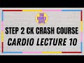 USMLE Guys Step 2 CK Crash Course: Cardio Lecture 10