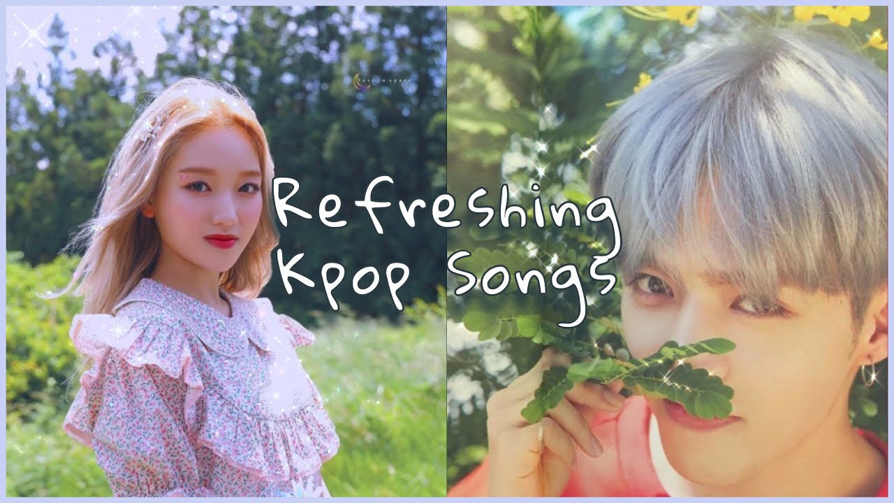 Refreshing Relaxing Kpop Songs Youtube