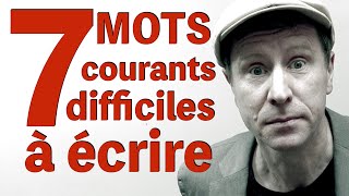 7 mots difficiles à écrire. Orthographe niveau avancé B2/C1