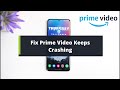 Fix Prime Video Keeps Crashing