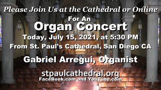 5 30 PM Organ Concert, July 15, 2021, Gabriel Arregui, Organist.