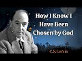 How I Know I Have Been Chosen by God  - C. S.  Lewis