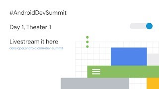 Android Dev Summit 2018 Livestream | Day 1, theater 1