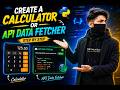 Create 2 Apps in Python 1, Calculator App & 2, API Data Fetcher App