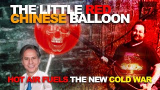The Chinese balloon: hot air fuels a new Cold War