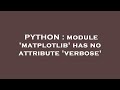 PYTHON : module 'matplotlib' has no attribute 'verbose'
