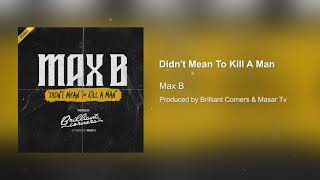 Max B "Didn't Mean To Kill A Man" (Prod by Brilliant Corners & Masar Tv)