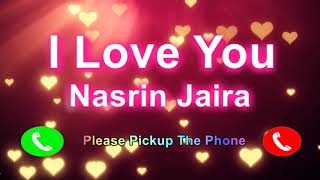 I Love You Nasrin Jaira Please Pickup The Phone,Nasrin Jaira Name Ringtone,Nasrin Jaira I Miss You,