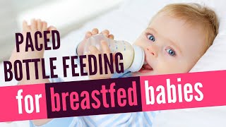 Paced Bottle Feeding Your Breastfed Baby