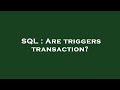SQL : Are triggers transaction?