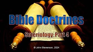 Bible Doctrines 24:  Soteriology - Part 4