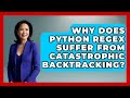 Why Does Python Regex Suffer From Catastrophic Backtracking? - Python Code School