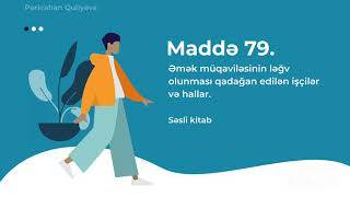 Maddə 79. Əmək müqaviləsinin ləğv olunması qadağan edilən işçilər və hallar.