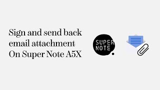 Sign and send back email attachment on SuperNote A5X