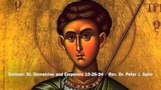 Sermon: St. Demetrios and Emperors 10-26-14 -  Rev. Dr. Peter J. Spiro