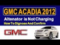 2012 GMC Acadia Altenator  is Not Charging How To Dignose And Confirm