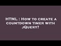 HTML : How to create a countdown timer with jQuery?