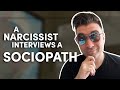 A Narcissist interviews a SOCIOPATH