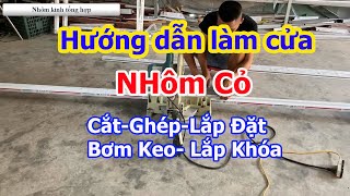 Hướng Dẫn Làm Và Thi Công Lắp Đặt Cửa Nhôm Cỏ Từ A Đến Z Cho Thợ Mới