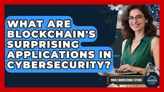 What Are Blockchain's Surprising Applications In Cybersecurity? - Your Engineering Future