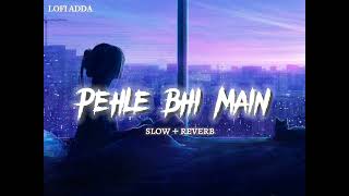 Pehle Bhi Main Tumse Mila - Pehle Bhi Main [ slow + reverb ] Lofi songs | Lofi Adda | Animal | Song