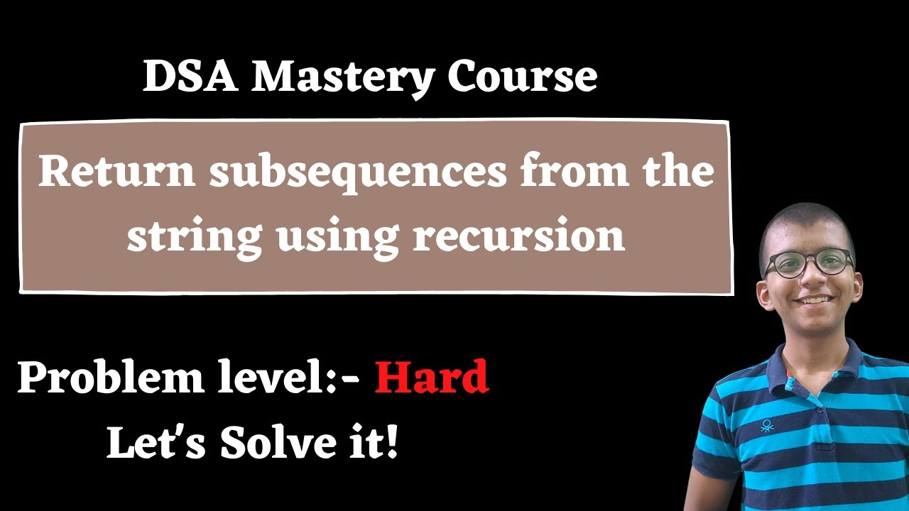 Return Subsequences From The String Using Recursion || DSA Mastery ...