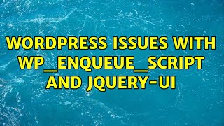 Wordpress: Issues with wp_enqueue_script and jquery-ui