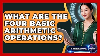 What Are The Four Basic Arithmetic Operations? - The Numbers Channel