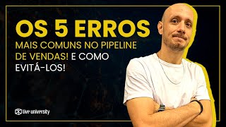 Os 5 Erros Mais Comuns no Pipeline de Vendas (e Como Evitá-los!)