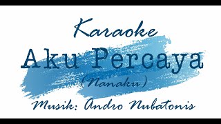 Karaoke - Aku Percaya (Nanaku VG) - Musik : Andro Nubatonis