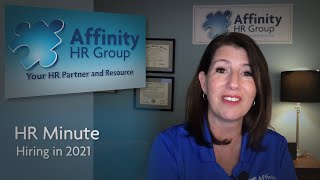 Hiring in 2021- HR Minute with Affinity HR Group