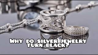 Why do silver jewelry turn black?