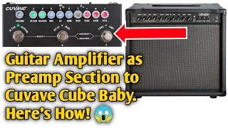 Cuvave Cube Baby Tutorial: Guitar Amp as Preamp Section of Cuvave Cube Baby |Cube Baby to Guitar Amp