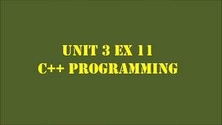 C++ Programming Unit 3 Ex11