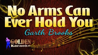 No Arms Can Ever Hold You - Garth Brooks ( KARAOKE VERSION )