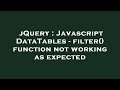 jQuery : Javascript DataTables - filter() function not working as expected