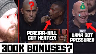 UFC 300 Press Conference Reaction! Dana Bullied Into 300k Bonuses? Pereira & Hill Get HEATED?