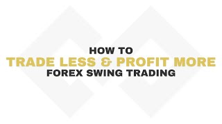 Trade Less \u0026 Profit More | FOREX SMC SWING TRADING