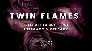 Twin Flames - Telepathic sex, celibacy and how it's the pathway to union